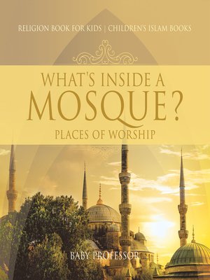 cover image of What's Inside a Mosque? Places of Worship--Religion Book for Kids--Children's Islam Books